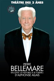 Pierre Bellemare dans 15 histoires à se tordre d'Alphonse Allais Théâtre des 2 Anes Affiche