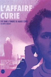 L'Affaire Curie : Eve, dans l'ombre de Marie Curie Thtre La Luna Affiche
