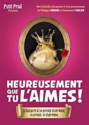 Heureusement que tu l'aimes !