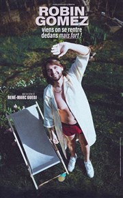 Robin Gomez dans Viens on se rentre dedans mais fort !