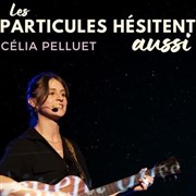 C�lia Pelluet dans Les particules h�sitent aussi