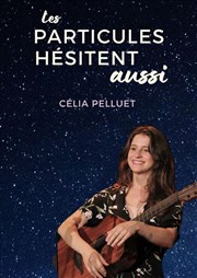 C�lia Pelluet dans Les particules h�sitent aussi