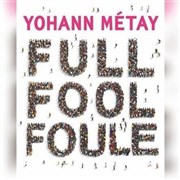 Yohann M�tay dans Full Fool Foule