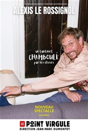 Alexis Le Rossignol dans Un tantinet chamboul� par les choses