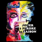 Jouer � perdre la raison