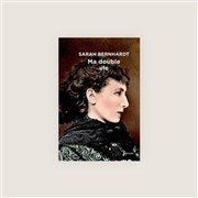 Ma double vie de Sarah Bernhardt