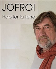 Jofroi - Habiter la Terre Thtre de l'Avant-Scne Affiche
