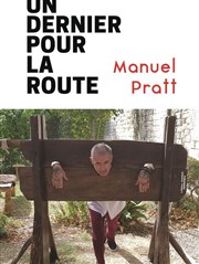 Manuel Pratt dans Un dernier pour la route Le Thtre de la Gare Affiche