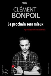 Clément Bonpoil dans Le prochain sera mieux Espace Gerson Affiche