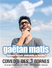Gaëtan Matis dans humour raciste, pédophile et familial Comdie des 3 Bornes Affiche