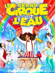 Le grand Cirque sur l'Eau : La Magie du cirque | - Narbonne Chapiteau Le Cirque sur l'Eau  Narbonne Affiche