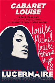 Cabaret Louise : Louise Michel, Louise Attaque, Rimbaud, Hugo, Johnny, Mai 68... Thtre Le Lucernaire Affiche