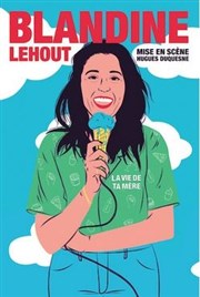Blandine Lehout dans La vie de ta mère Thtre  l'Ouest Auray Affiche