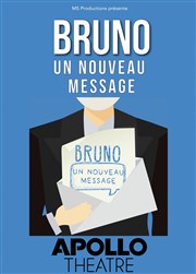 Bruno : un nouveau message Apollo Thtre - Salle Apollo 360 Affiche
