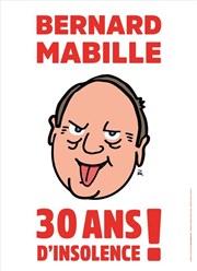 Bernard Mabille dans 30 ans d'insolence Halle aux Grains Affiche