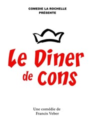 Le dîner de cons Comdie La Rochelle Affiche