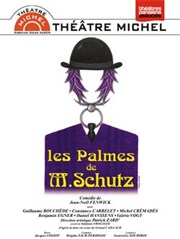 Les Palmes de M.Schutz | 200 ème Thtre Michel Affiche