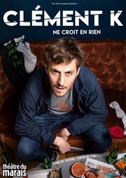 Clément Kersual dans Clément K ne croit en rien Théâtre du Marais Affiche