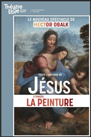 Toute l'histoire de Jésus à travers la peinture | par Hector Obalk Le Thtre Libre Affiche