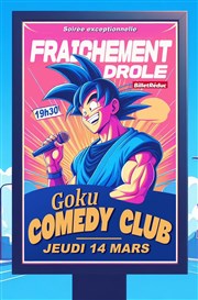 Soirée Fraîchement Drôle Goku Comedy Club Affiche