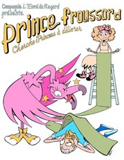 Prince Froussard cherche princesse à délivrer La Comdie de la Passerelle Affiche