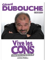 Gérard Dubouche dans Vive les cons Caf thtre de Tatie Affiche