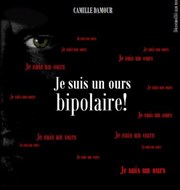 Camille Damour dans Je suis un ours bipolaire ! L'Antidote Affiche