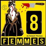 Huit Femmes | de Robert Thomas Thtre de l'Embellie Affiche
