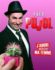 Yves Pujol dans J'adore (toujours) ma femme La Comdie des Suds Affiche