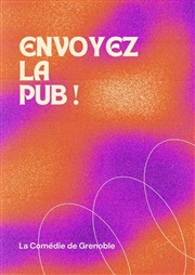 Envoyez la pub ! Comdie de Grenoble Affiche