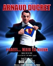 Arnaud Ducret | Dernières Théâtre de Dix Heures Affiche
