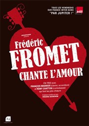 Frédéric Fromet dans Frédéric Fromet chante l'amour Thtre 100 Noms - Hangar  Bananes Affiche