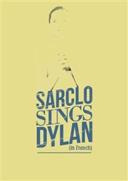 Sarclo sings Dylan in French Atypik Thtre Affiche