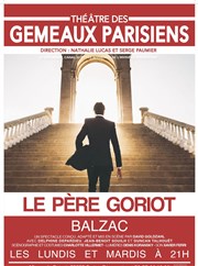 Le Père Goriot Thtre des Gmeaux Parisiens Affiche