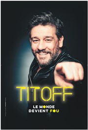 Titoff dans Le monde devient fou La comdie de Marseille (anciennement Le Quai du Rire) Affiche