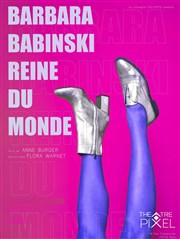 Barbara Babinski Reine du monde par Anne Burger Théâtre Pixel Affiche