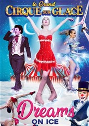 Le Grand Cirque sur Glace : Dreams on ice | Grenoble - Echirolles Chapiteau Mdrano  Grenoble - Echirolles Affiche