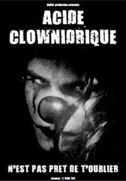 Acide Clownidrique n'est pas prêt de t'oublier Thtre de Mnilmontant - Salle Guy Rtor Affiche