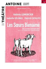 Les Soeurs Bienaimé : avec Valérie Lemercier, Isabelle Gélinas et Patrick Catalifo | Dernière le 30 Avril Thtre Antoine Affiche