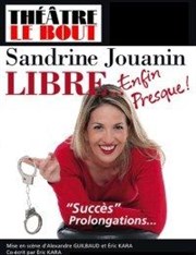 Sandrine Jouanin dans Libre... enfin presque ! Thtre Le Bout Affiche