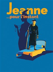 Jeanne... Pour l'Instant L'Azile La Rochelle Affiche
