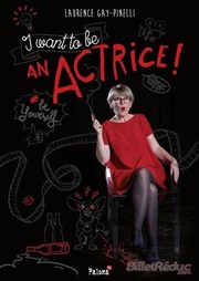 Laurence Gay-Pinelli dans I want ton be an Actrice Espace Gerson Affiche