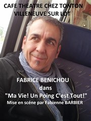 Fabrice Benichou dans Ma vie ! Un poing c'est tout ! Caf Thtre Chez Tonton Affiche