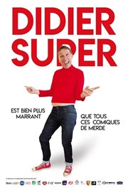 Didier Super est bien plus marrant que tous ces comiques de merde Thtre 100 Noms - Hangar  Bananes Affiche