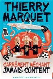 Thierry Marquet dans Carrément méchant, jamais content La Compagnie du Café-Théâtre - Petite salle Affiche
