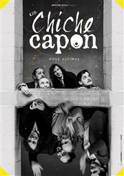 Les Chiche Capon : Opus Ultimus Théâtre Comédie Odéon Affiche