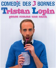 Tristan Lopin dans Tristan Lopin pense comme une nana Comdie des 3 Bornes Affiche