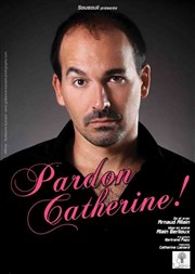 Arnaud Allain dans Pardon Catherine ! La Petite Loge Thtre Affiche