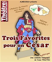 Trois Favorites pour un César Thtre de Mnilmontant - Salle Guy Rtor Affiche