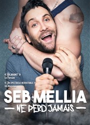 Seb Mellia dans Seb Mellia ne perd jamais Théâtre BO Saint Martin Affiche